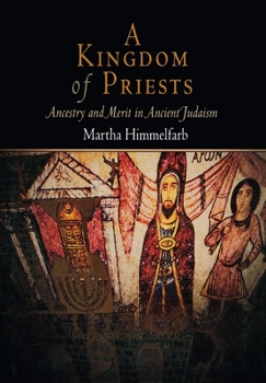 Hardcover A Kingdom of Priests: Ancestry and Merit in Ancient Judaism Book