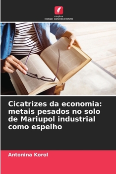 Paperback Cicatrizes da economia: metais pesados no solo de Mariupol industrial como espelho [Portuguese] Book