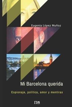 Paperback Mi Barcelona querida: Espionaje, política, amor y mentiras [Spanish] Book