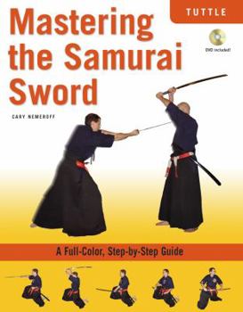 Paperback Mastering the Samurai Sword: A Full-Color, Step-By-Step Guide [dvd Included] [With DVD] Book