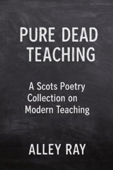 Paperback Pure Dead Teaching: A Scots Poetry Collection on Modern Teaching Book