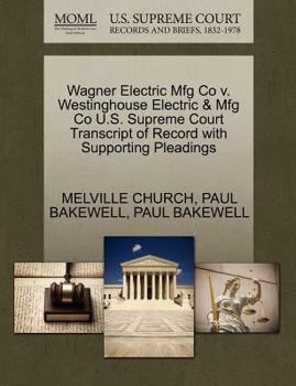 Paperback Wagner Electric Mfg Co V. Westinghouse Electric & Mfg Co U.S. Supreme Court Transcript of Record with Supporting Pleadings Book
