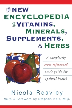 Paperback The New Encyclopedia of Vitamins, Minerals, Supplements, & Herbs: A Completely Cross-Referenced User's Guide for Optimal Health Book