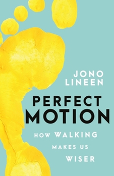 Paperback Perfect Motion: How Walking Makes Us Wiser Book