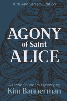 Agony of Saint Alice (The Lizzie Saunders Mysteries)