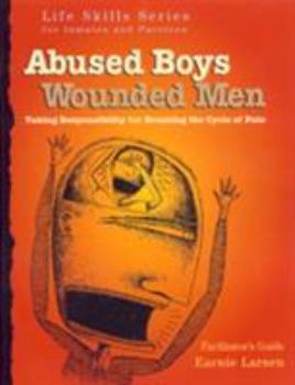 Abused Boys Wounded Men Facilitator's Guide: with Earnie Larsen