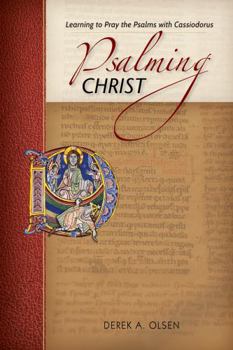 Paperback Psalming Christ: Learning to Pray the Psalms with Cassiodorus Book