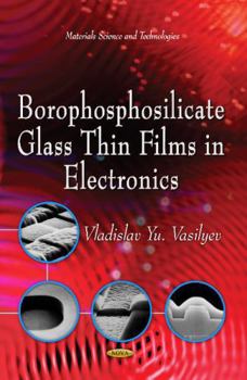 Hardcover Borophosphosilicate Glass Thin Films in Electronics (Materials Science and Technologies: Electronics and Telecommunications Research) Book