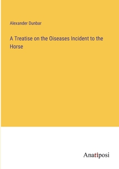 Paperback A Treatise on the Oiseases Incident to the Horse Book