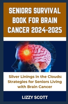 Paperback Seniors Survival Book for Brain Cancer 2024-2025: "Silver Linings in the Clouds: Strategies for Seniors Living with Brain Cancer" Book