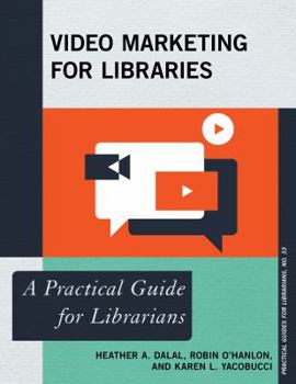 Video Marketing for Libraries: A Practical Guide for Librarians - Book  of the Practical guides for librarians