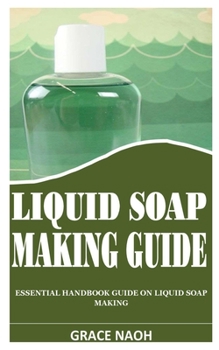 Paperback Liquid Soap Making Guide: Essential Handbook Guide on Liquid Soap Making Book