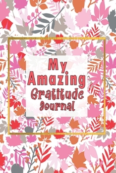 My Amazing Gratitude Journal: Gratitude Journal For Kids, Practice Gratitude And Mindfulness To Increase Children Happiness