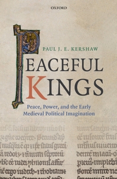 Hardcover Peaceful Kings: Peace, Power and the Early Medieval Political Imagination Book