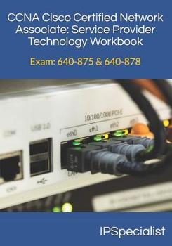 Paperback CCNA Cisco Certified Network Associate Service Provider Technology Workbook: Exam: 640-875 & 640-878 Book