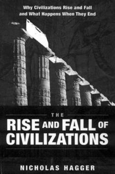 Paperback The Rise and Fall of Civilizations: Why Civilizations Rise and Fall and What Happens When They End Book