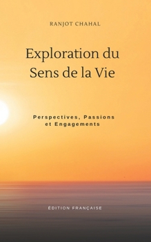 Paperback Exploration du Sens de la Vie: Perspectives, Passions et Engagements [French] Book