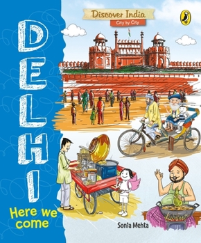 Paperback Delhi, Here We Come (Discover India City by City) Book