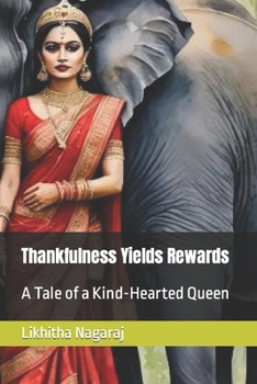 Paperback Thankfulness Yields Rewards: A Tale of a Kind-Hearted Queen Book