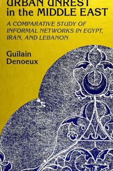 Hardcover Urban Unrest in the Middle East: A Comparative Study of Informal Networks in Egypt, Iran, and Lebanon Book