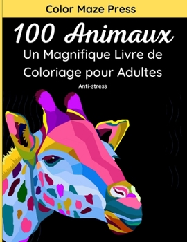 Paperback 100 Animaux - Un Magnifique Livre de Coloriage pour Adultes: 100 jolis dessins très détaillés d'animaux sauvages, domestiques, d'oiseaux, de créatures [French] Book