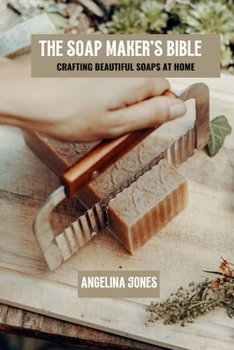 Paperback The soap maker's bible: Crafting beautiful soaps at home Book