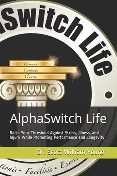 Paperback AlphaSwitch Life - Raise Your Threshold Against Stress, Illness, and Injury While Promoting Performance and Longevity Book