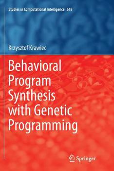 Paperback Behavioral Program Synthesis with Genetic Programming Book