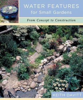 Hardcover Water Features for Small Gardens: From Concept to Construction Book