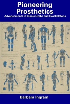 Paperback Pioneering Prosthetics: Advancements in Bionic Limbs and Exoskeletons Book
