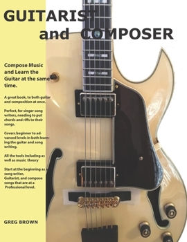 Paperback The Guitarist and Composer: Learn the Guitar as you compose Muisc Book