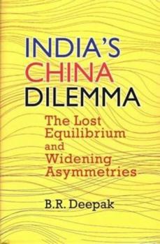Hardcover India`s China Dilemma: The Lost Equilibrium and Widening Asymmetries Book