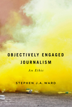 Hardcover Objectively Engaged Journalism: An Ethic Volume 78 Book