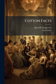 Paperback Cotton Facts: A Compilation From Official And Reliable Sources Of The Crops, Receipts, Exports, Stacks, Home And Foreign Consumption, Visible Supply, Book
