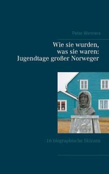 Paperback Wie sie wurden, was sie waren: Jugendtage gro?er Norweger:16 biographische Skizzen [German] Book