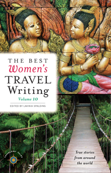 Paperback The Best Women's Travel Writing, Volume 10: True Stories from Around the World Book