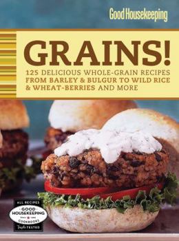 Spiral-bound Good Housekeeping Grains!: 125 Delicious Whole-Grain Recipes from Barley & Bulgur to Wild Rice & More Book