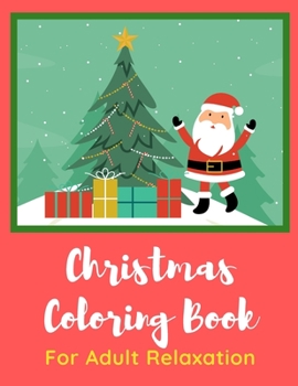 Paperback Christmas Coloring Book for Adult Relaxation: Christmas Celebration 8.5. x 11 pages. Great Stocking Stuffer for Adults. Book