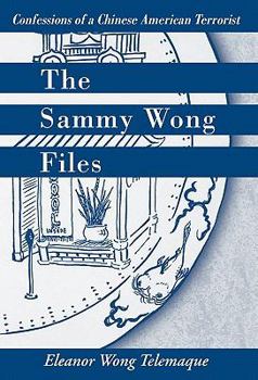 Hardcover The Sammy Wong Files: Confessions of a Chinese American Terrorist Book