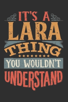 It's A Lara You Wouldn't Understand: Want To Create An Emotional Moment For A Lara Family Member ? Show The Lara's You Care With This Personal Custom Gift With Lara's Very Own Family Name Surname Plan