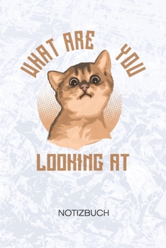 What Are You Looking At: Katzenhalter Notizbuch A5 Kariert - Katzenbesitzer Heft - Katzen Notizheft 120 Seiten KARO - Katzensprüche Notizblock Katzen ... - Katzenfreund Geschenk (German Edition)