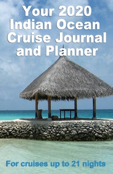 Your 2020 Indian Ocean Cruise Journal and Planner: lete, handbag size, paperback book for your dream cruise for up to 21 nights - design 2