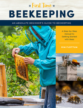 Paperback First Time Beekeeping: An Absolute Beginner's Guide to Beekeeping - A Step-By-Step Manual to Getting Started with Bees Book
