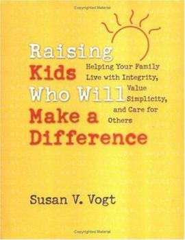 Paperback Raising Kids Who Will Make a Difference: Helping Your Family Live with Integrity, Value Simplicity, and Care for Others Book