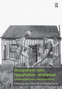 Hardcover Occupation: Ruin, Repudiation, Revolution: Constructed Space Conceptualized Book