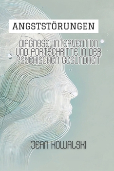 Angststörungen: Diagnose, Intervention Und Fortschritte In Der Psychischen Gesundheit (Psychische Störungen: Eine Serie über Psychologische Erkrankungen) (German Edition)