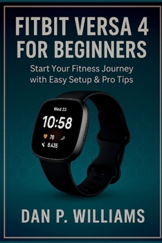 Paperback Fitbit Versa 4 for Beginners: Start Your Fitness Journey with Easy Setup & Pro Tips Book