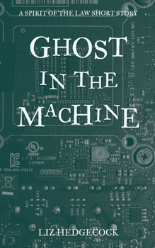 Ghost in the Machine: A Spirit of the Law short story (The Spirit of the Law)