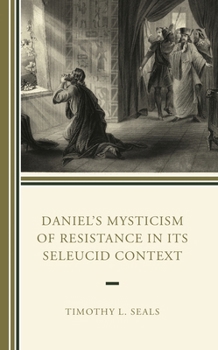 Hardcover Daniel's Mysticism of Resistance in Its Seleucid Context Book