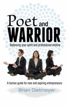 Paperback Poet and Warrior - Balancing your spirit and professional destiny: A human guide for new and aspiring entrepreneurs Book